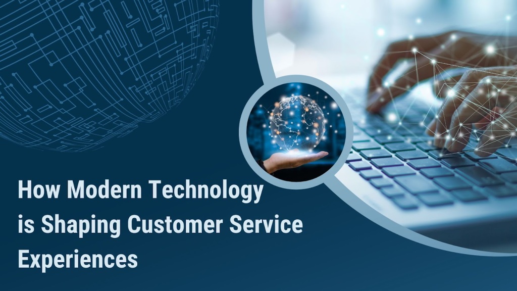How Modern Technology is Shaping Customer Service Experiences 