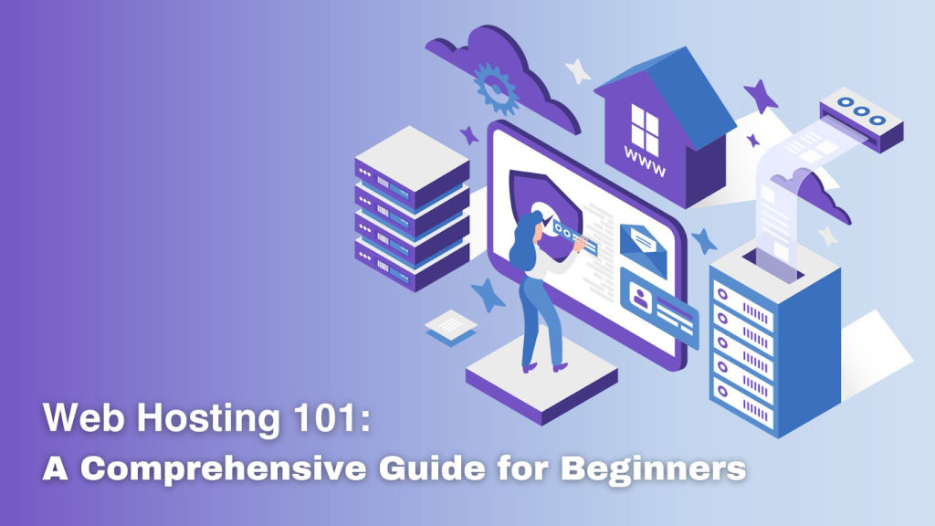 Web Hosting 101: A Comprehensive Guide for Beginners